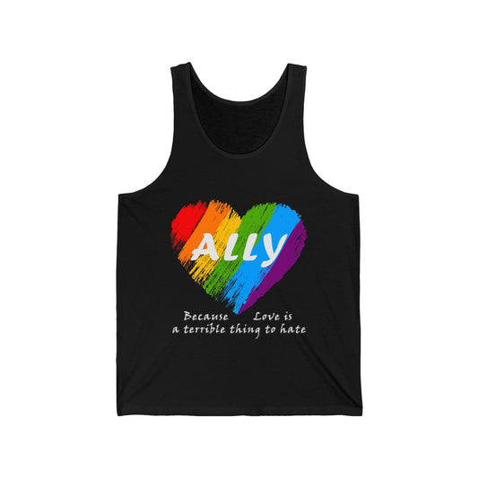 Ally - Love Is a Terrible Thing to Hate Unisex Jersey Tank