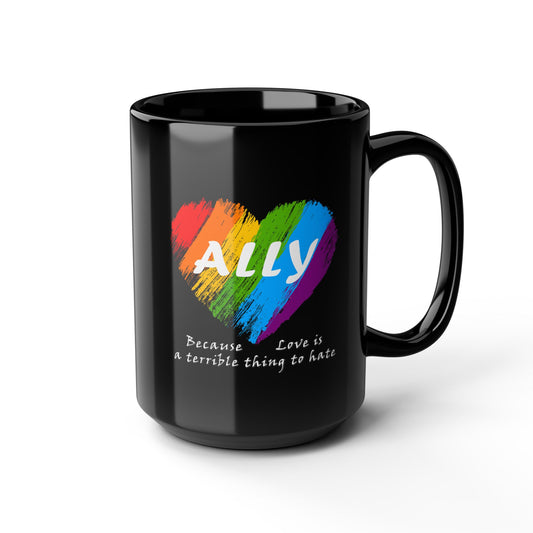 Ally - Love Is a Terrible Thing to Hate Black Mug, 15oz