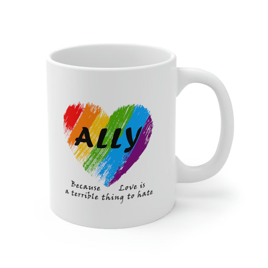 Ally - Love Is a Terrible Thing to Hate 11oz White Ceramic Mug